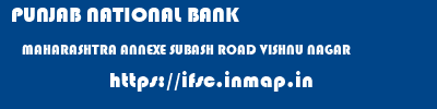 PUNJAB NATIONAL BANK  MAHARASHTRA ANNEXE SUBASH ROAD VISHNU NAGAR    ifsc code